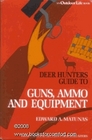 Deer Hunter's Guide to Guns Ammunition and Equipment