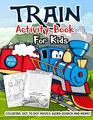 Train Activity Book for Kids Ages 48 A Fun Kid Workbook Game For Learning Tracks Coloring Dot to Dot Mazes Word Search and More