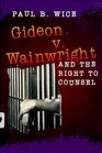 Gideon V Wainwright and the Right to Counsel