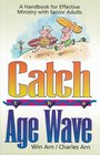 Catch the Age Wave: A Handbook for Effective Ministry With Senior Adults