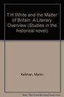 TH White and the Matter of Britain A Literary Overview