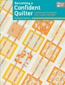 Becoming a Confident Quilter Lessons and Techniques Plus 14 Quilt Patterns