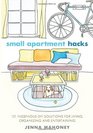 Small Apartment Hacks 101 Ingenious DIY Solutions for Living Organizing and Entertaining