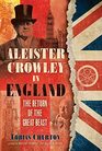 Aleister Crowley in England The Return of the Great Beast