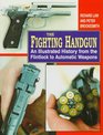 The Fighting Handgun An Illustrated History from the Flintlock to Automatic Weapons