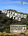 Hollywood Myths The Shocking Truths Behind Film's Most Incredible Secrets and Scandals