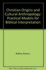 Christian Origins and Cultural Anthropology Practical Models for Biblical Interpretation