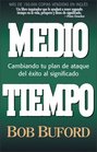 Medio Tiempo  Cambiando tu plan de ataque del exito al significado