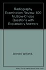 Radiography Examination Review 800 MultipleChoice Questions With Explanatory Answers