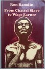 From chattel slave to wage earner A history of trade unionism in Trinidad and Tobago