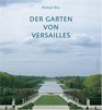 The Garden of Versailles The Art of Andre Le Notre