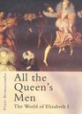 All the Queen's Men  The World of Elizabeth I