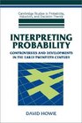 Interpreting Probability  Controversies and Developments in the Early Twentieth Century