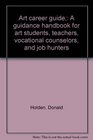 Art career guide A guidance handbook for art students teachers vocational counselors and job hunters
