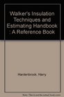 Walker's Insulation Techniques and Estimating Handbook A Reference Book Setting Forth Detailed Procedures and Cost Guidelines for Those Involved in