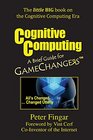 Cognitive Computing A Brief Guide for Game Changers