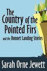 The Country of the Pointed Firs and the Dunnet Landing Stories