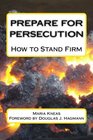 Prepare for Persecution How to Stand Firm
