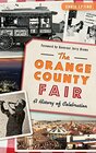 The Orange County Fair A History of Celebration