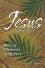 Jesus the Storyteller Relating His Stories to My Story