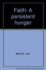 Faith A persistent hunger