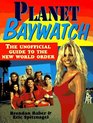 Planet Baywatch The Unofficial Guide to the New World Order