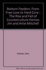 Bottom Feeders From Free Love To Hard Core The Rise And Fall Of Counterculture Heroes Jim And Artie Mitchell