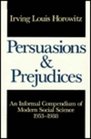 Persuasions and Prejudices An Informal Compendium of Modern Social Science 19531988