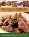 200 Slow Cooker Recipes  how to get the best from your machine Delicious Mouthwatering Dishes to Make in a Slow Cooker or Crock Pot with 900 StepbyStep Photographs