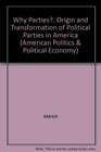 Why Parties  The Origin and Transformation of Political Parties in America