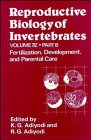 Fertilization Development and Parental Care Volume 4 Part B Reproductive Biology of Invertebrates