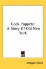 Gods Puppets A Story Of Old New York