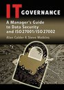 IT Governance A Manager's Guide to Data Security and ISO 27001 / ISO 27002