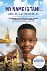 My Name Is Tani    and I Believe in Miracles The Amazing True Story of One Boys Journey from Refugee to Chess Champion