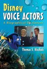 Disney Voice Actors A Biographical Dictionary