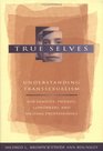 True Selves Understanding TranssexualismFor Families Friends Coworkers and Helping Professionals