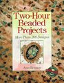 Two-Hour Beaded Projects: More Than 200 Designs