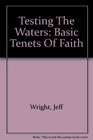 Testing The Waters Basic Tenets Of Faith