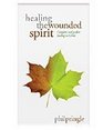 Healing the Wounded Spirit Complete and Perfect Healing in Christ