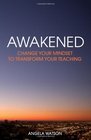 Awakened: Change Your Mindset to Transform Your Teaching