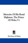 Memoirs Of His Royal Highness The Prince Of Wales V1