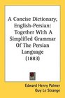 A Concise Dictionary EnglishPersian Together With A Simplified Grammar Of The Persian Language