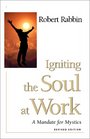 Igniting the Soul at Work A Mandate for Mystics