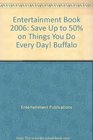 Entertainment Book 2006 Save Up to 50 on Things You Do Every Day Buffalo