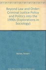 Beyond Law and Order Criminal Justice Policy and Politics into the 1990s