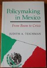 Policymaking in Mexico From Boom to Crisis