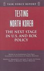 Testing North Korea The Next Stage in US and Rok Policy