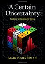 A Certain Uncertainty Nature's Random Ways