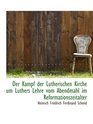 Der Kampf der Lutherischen Kirche um Luthers Lehre vom Abendmahl im Reformationszeitalter