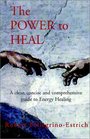 Power to Heal A Clear Concise and Comprehensive Guide to Energy Healing